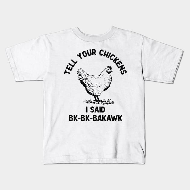 Tell Your Chickens I said Hi Bk-Bk-Bakawk Kids T-Shirt by Huhnerdieb Apparel